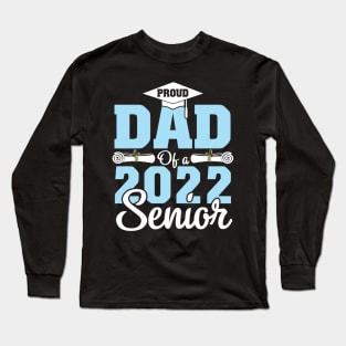 Proud Dad Of A 2022 Senior Graduate Happy Class Of School Long Sleeve T-Shirt